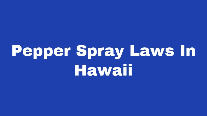 Pepper Spray Laws In Hawaii