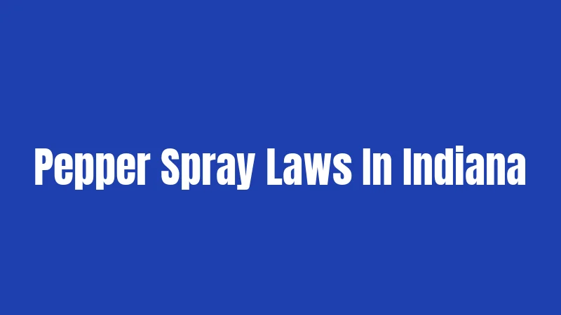 Pepper Spray Laws In Indiana
