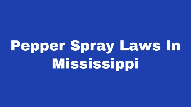 Pepper Spray Laws In Mississippi