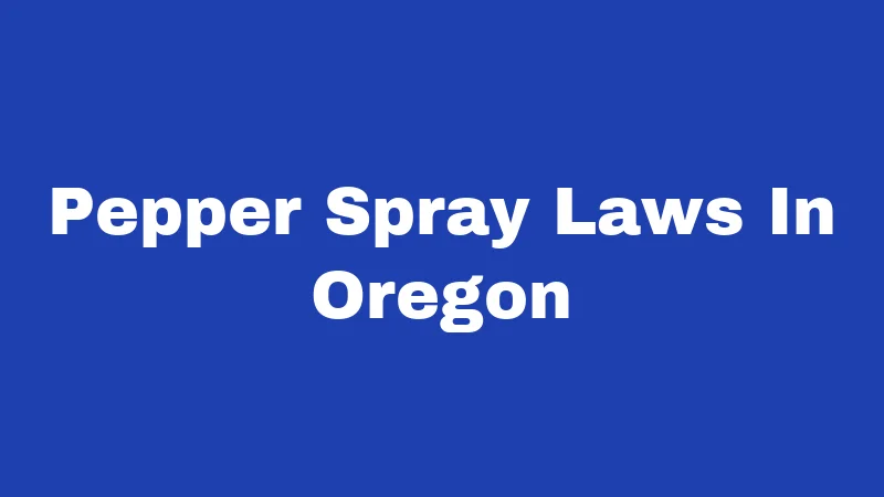 Pepper Spray Laws In Oregon