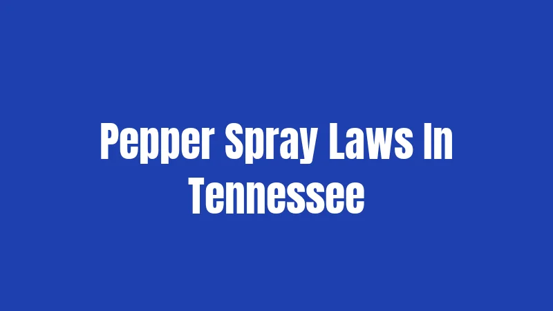 Pepper Spray Laws In Tennessee