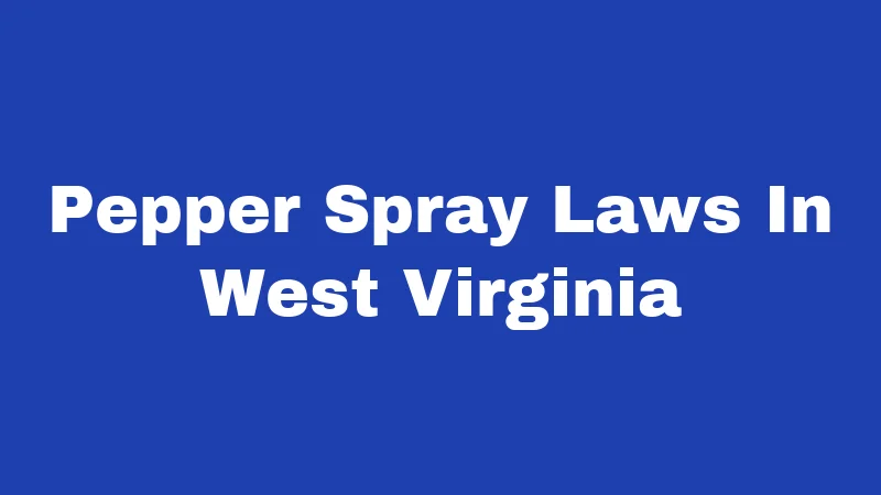 Pepper Spray Laws In West Virginia