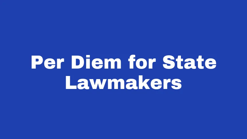 Per Diem Laws in West Virginia (2026): The Daily Rate Breakdown 2 Per Diem for State Lawmakers