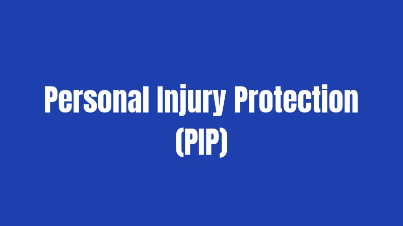 Personal Injury Protection (PIP)