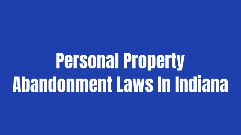 Personal Property Abandonment Laws In Indiana