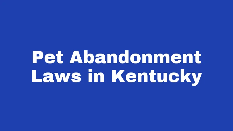 Abandonment Laws in Kentucky (2026): Your Rights and Risks Explained 4 Pet Abandonment Laws in Kentucky
