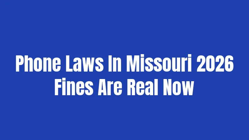 Phone Laws In Missouri 2026 Fines Are Real Now