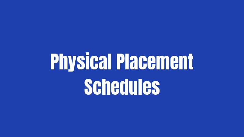 Physical Placement Schedules