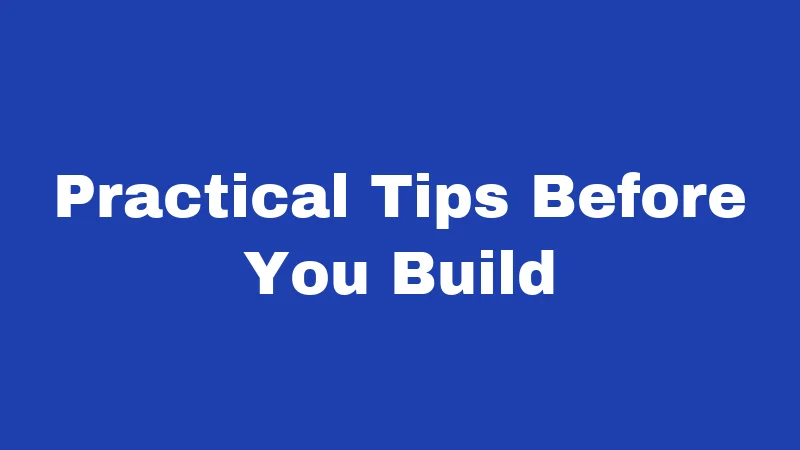 Practical Tips Before You Build