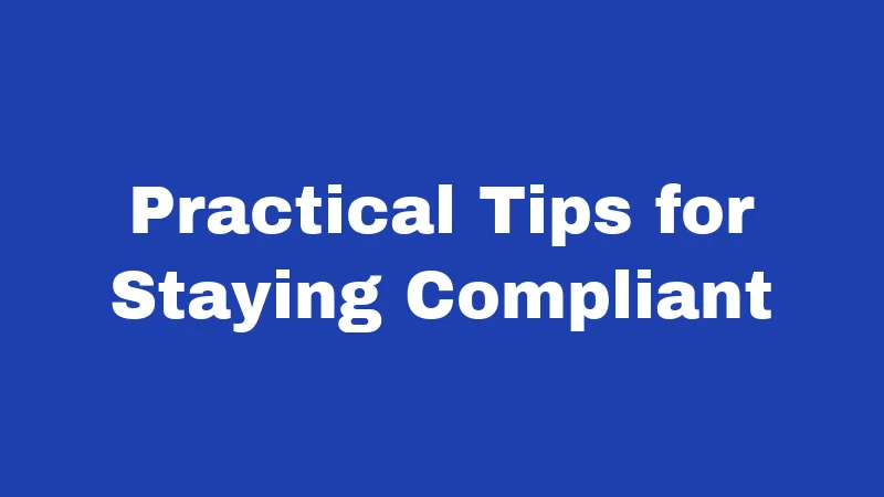 Practical Tips for Staying Compliant