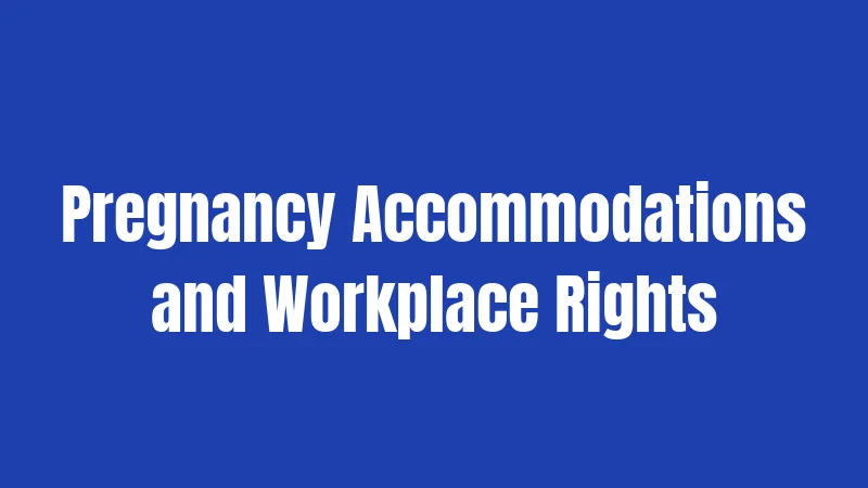 Pregnancy Accommodations and Workplace Rights