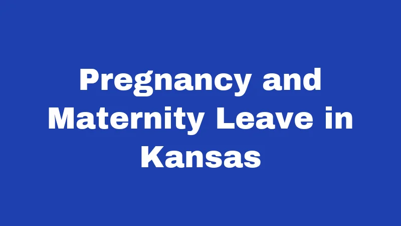 FMLA Laws in Kansas (2026): Your Job Is Protected 4 Pregnancy and Maternity Leave in Kansas