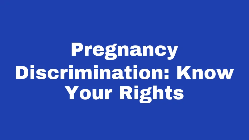 Maternity Leave Laws in Alabama (2026): Your Rights, Clearly Explained 4 Pregnancy Discrimination: Know Your Rights