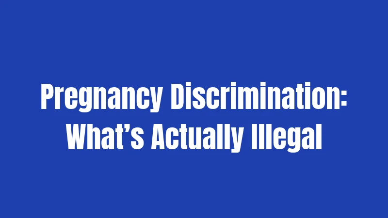 Pregnancy Discrimination: What’s Actually Illegal