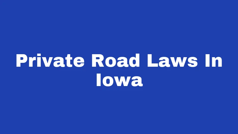 Private Road Laws in Iowa (2026): Your Rights Start at the Gate 213 Private Road Laws In Iowa