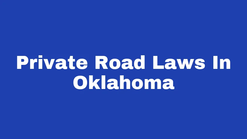 Private Road Laws in Oklahoma (2026): Your Rights, Risks, and Remedies 298 Private Road Laws In Oklahoma
