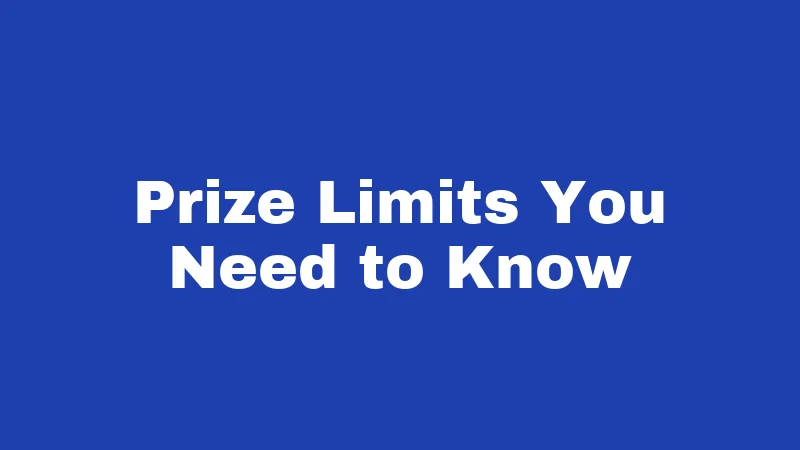 Prize Limits You Need to Know