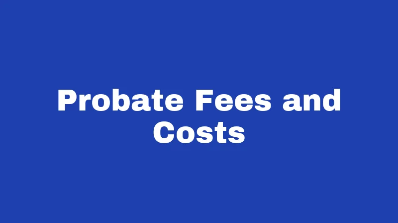 Probate Fees and Costs