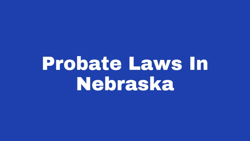 Probate Laws in Nebraska (2026): The Small Estate Shortcut Nobody Explains 46 Probate Laws In Nebraska