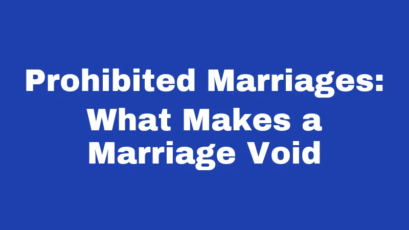 Prohibited Marriages: What Makes a Marriage Void