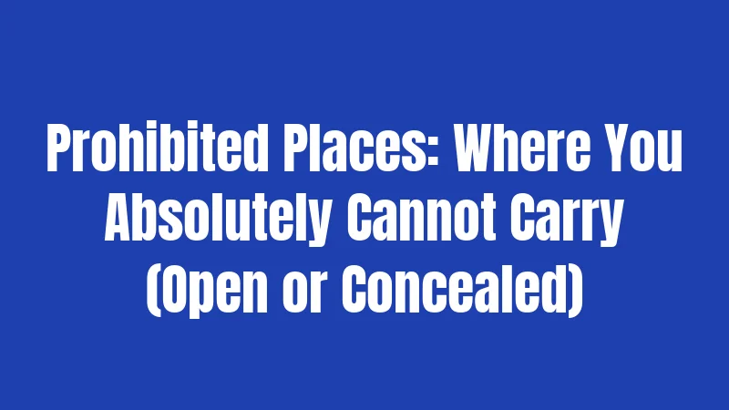 Prohibited Places: Where You Absolutely Cannot Carry (Open or Concealed)