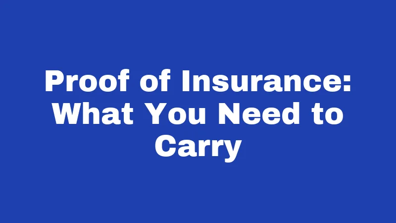 Proof of Insurance: What You Need to Carry