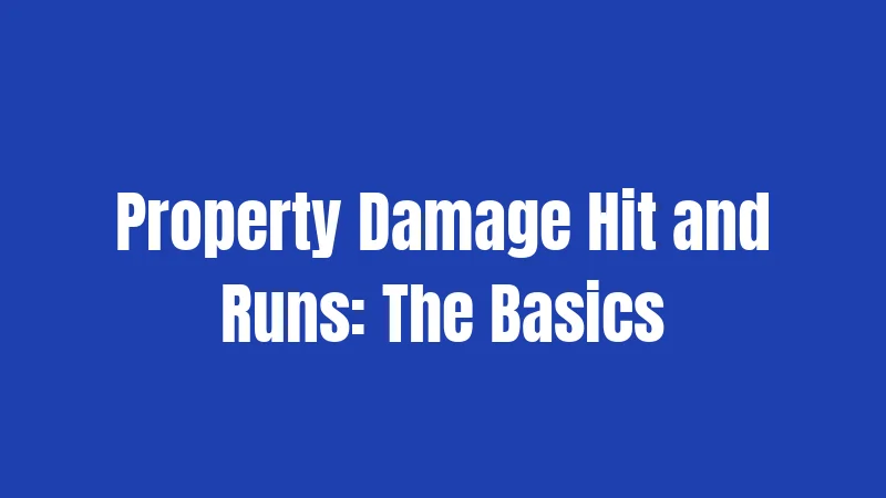 Property Damage Hit and Runs: The Basics