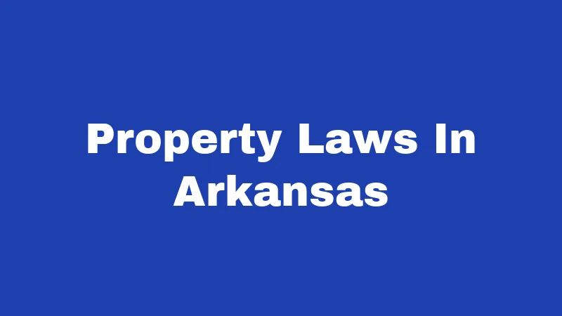 Property Laws in Arkansas (2026): Renters and Owners, Know This 180 Property Laws In Arkansas