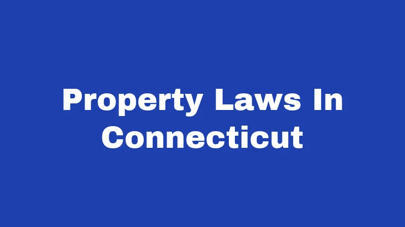 Property Laws in Connecticut (2026): Your Rights, Rules, and Real Talk 274 Property Laws In Connecticut
