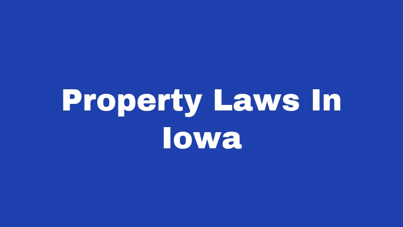 Property Laws in Iowa (2026): Your Rights, Your Land, Your Money 42 Property Laws In Iowa