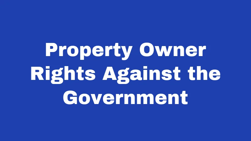 Property Owner Rights Against the Government