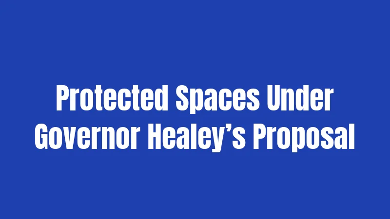 Protected Spaces Under Governor Healey’s Proposal