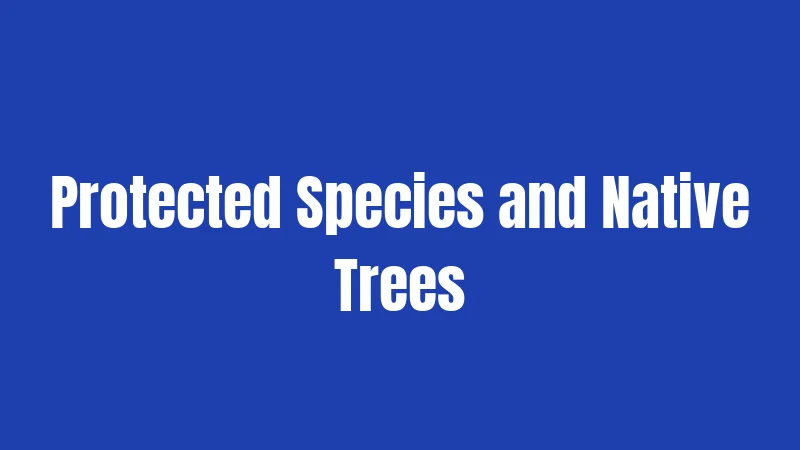 Protected Species and Native Trees