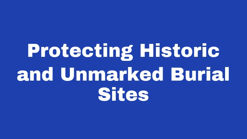 Protecting Historic and Unmarked Burial Sites