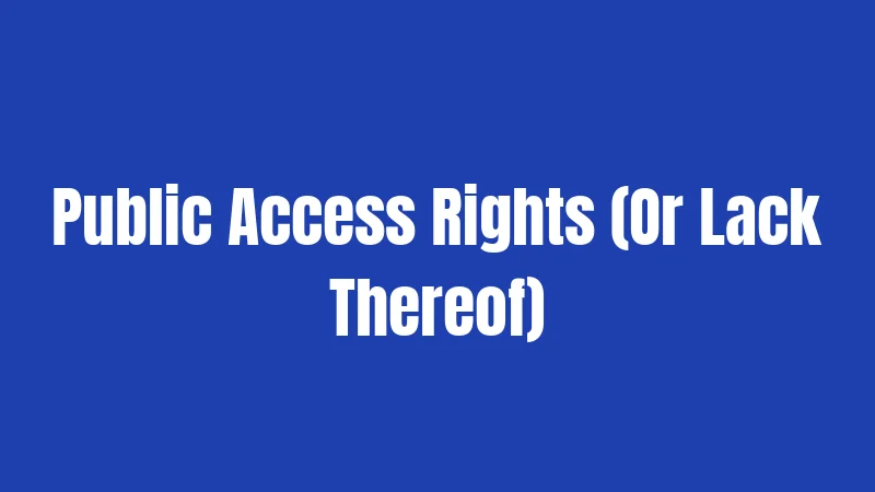 Public Access Rights (Or Lack Thereof)