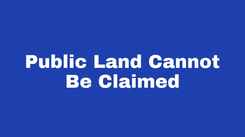 Public Land Cannot Be Claimed