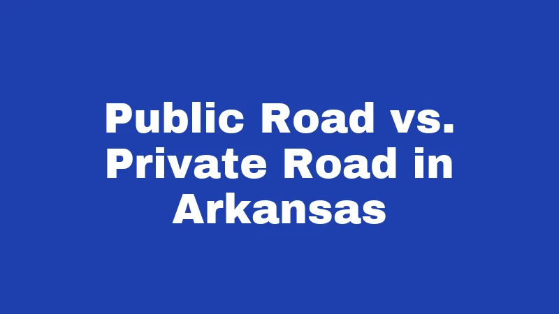 Public Road vs. Private Road in Arkansas