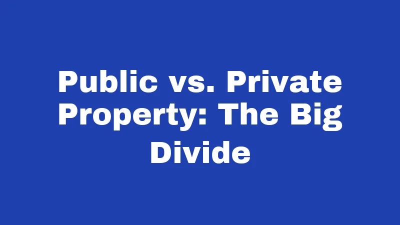 Public vs. Private Property: The Big Divide