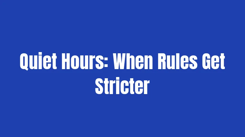 Quiet Hours: When Rules Get Stricter