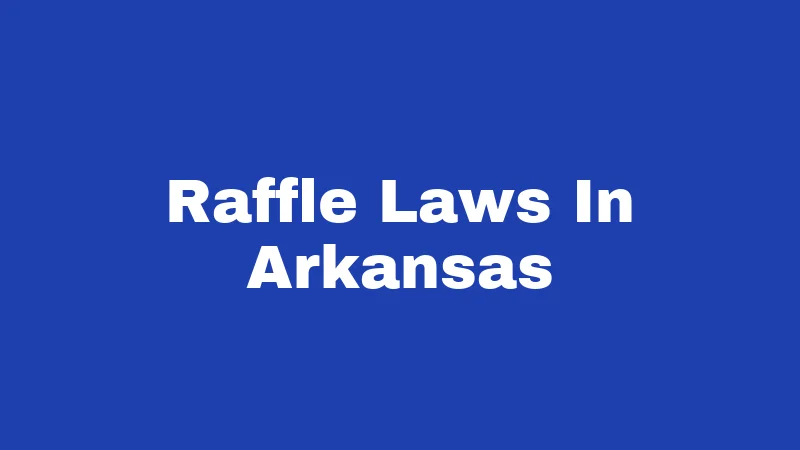 Raffle Laws in Arkansas (2026): Strict Rules Most Groups Miss 197 Raffle Laws In Arkansas