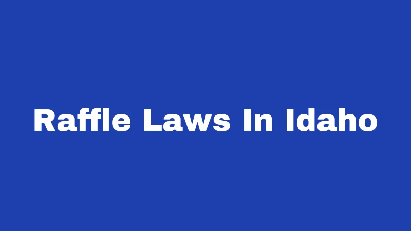 Raffle Laws in Idaho (2026): The Fine Print Behind the Fun 156 Raffle Laws In Idaho