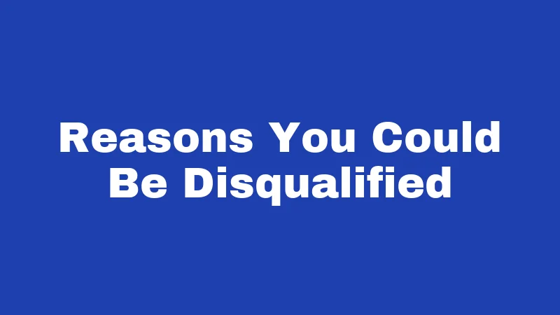 Reasons You Could Be Disqualified