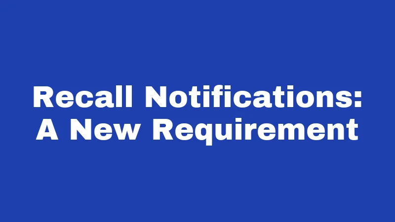 Recall Notifications: A New Requirement