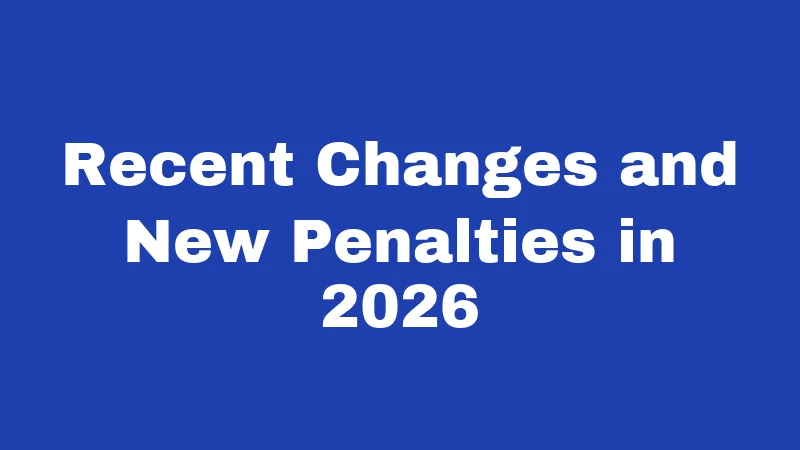 Recent Changes and New Penalties in 2026