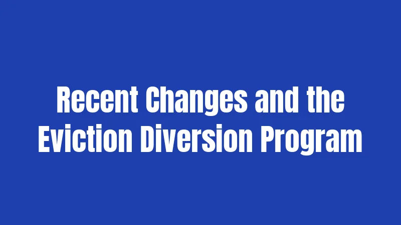 Recent Changes and the Eviction Diversion Program