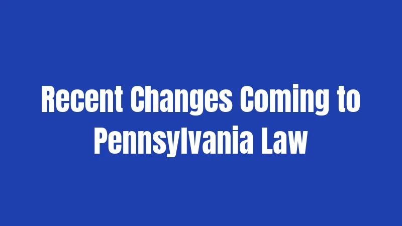Recent Changes Coming to Pennsylvania Law