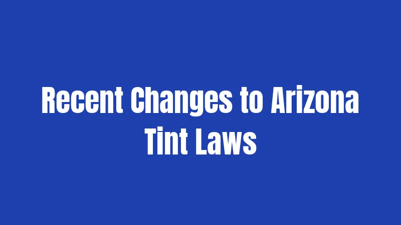 Recent Changes to Arizona Tint Laws