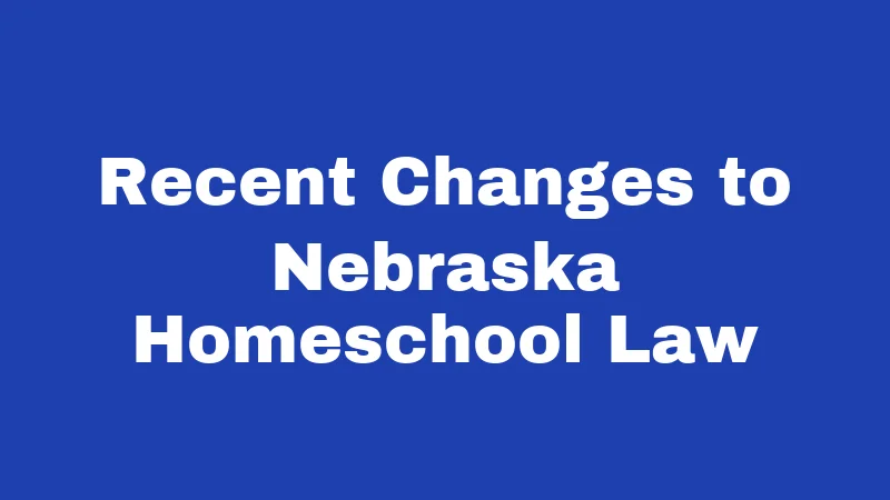 Homeschool Laws in Nebraska (2026): The Rule 13 Roadmap 2 Recent Changes to Nebraska Homeschool Law