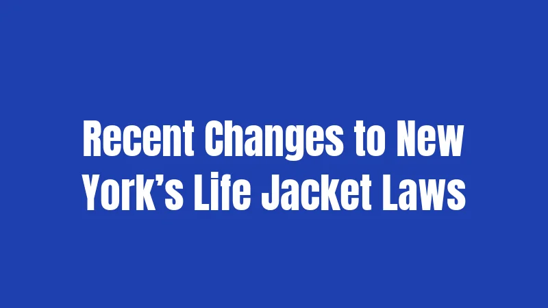 Recent Changes to New York’s Life Jacket Laws