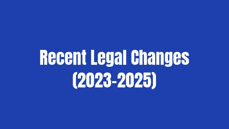 Recent Legal Changes (2023-2025)